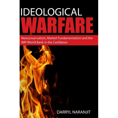 Ideological Warfare: Neoconservatism, Market Fundamentalism and the IMF/World Bank in the Caribbean - Paperback