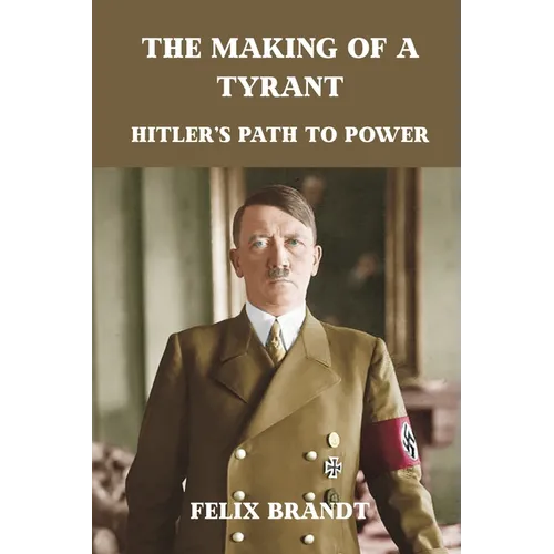 The Making of a Tyrant: Hitler's Path to Power - Paperback