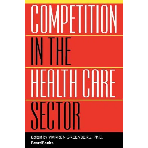 Competition in the Health Care Sector: Past, Present, and Future - Paperback