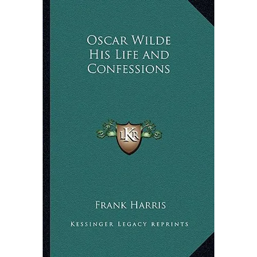 Oscar Wilde His Life and Confessions - Paperback