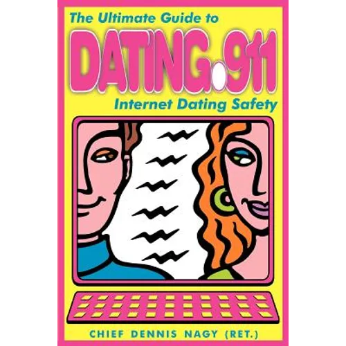 Dating 911: The Ultimate Guide to Internet Dating Safety - Paperback