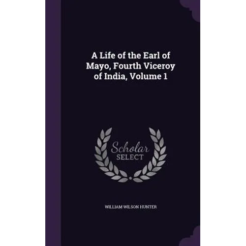 A Life of the Earl of Mayo, Fourth Viceroy of India, Volume 1 - Hardcover