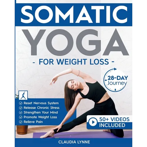 Somatic Yoga for Weight Loss: 28-Day Journey to Reset Your Nervous System, Release Chronic Stress, Relieve Pain, and Promote Weight Loss-Strengthen Yo - Paperback