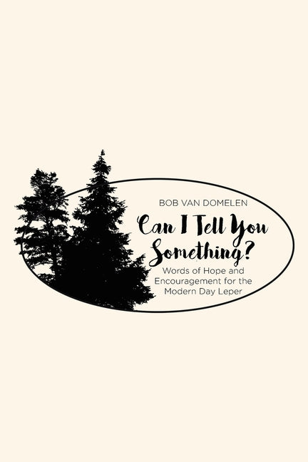 Can I Tell You Something?: Words of Hope and Encouragement for the Modern Day Leper - Paperback