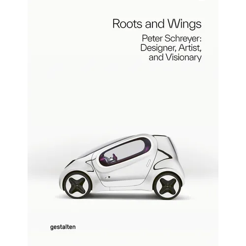 Roots and Wings: Peter Schreyer: Designer, Artist, and Visionary - Hardcover