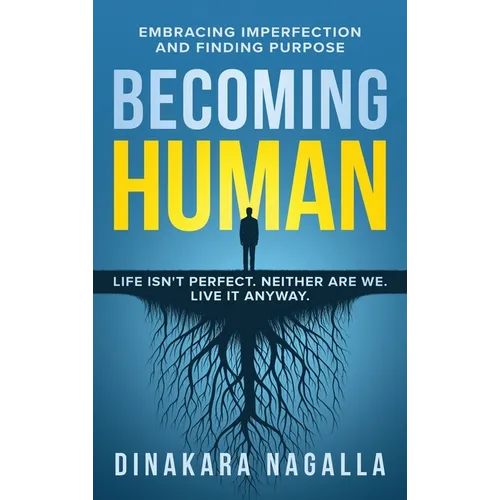 Becoming Human: Embracing Imperfection and Finding Purpose