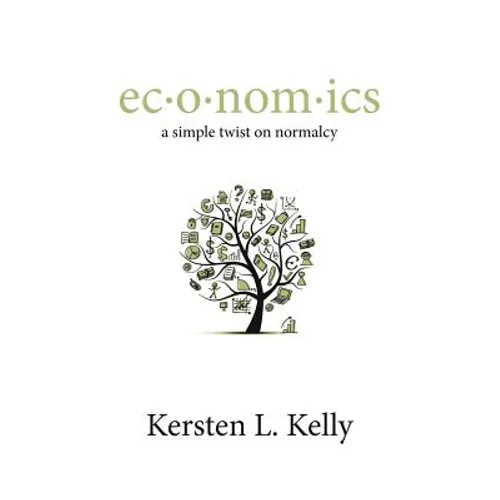 ec-o-nom-ics: a simple twist on normalcy: a blend of pop culture, economics, and social trends - Paperback