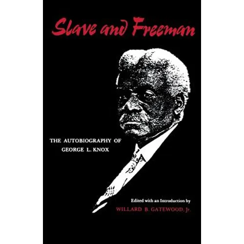 Slave and Freeman: The Autobiography of George L. Knox - Paperback