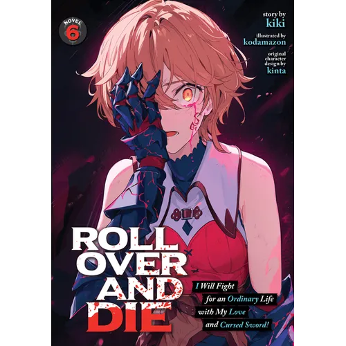 Roll Over and Die: I Will Fight for an Ordinary Life with My Love and Cursed Sword! (Light Novel) Vol. 6 - Paperback