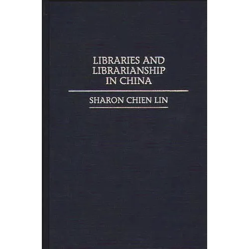 Libraries and Librarianship in China - Hardcover