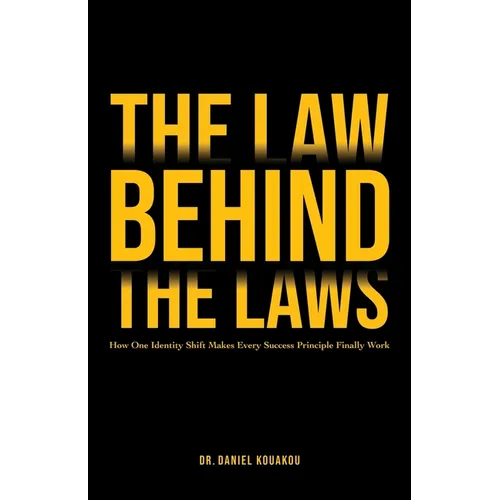 The Law Behind The Laws, How One Identity Shift Makes Every Success Principle Finally Work - Paperback