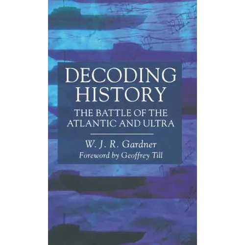 Decoding History: The Battle of the Atlantic and Ultra - Hardcover