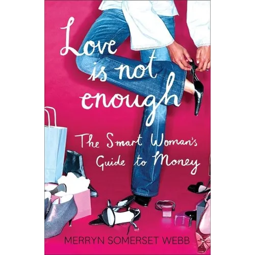 Love Is Not Enough: A Smart Woman's Guide to Money
