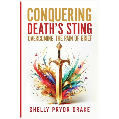 Conquering Death's Sting: Overcoming the Pain of Grief - Paperback