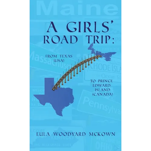 A Girls' Road Trip: From Texas (U.S.) to Prince Edward Island (Canada) - Hardcover