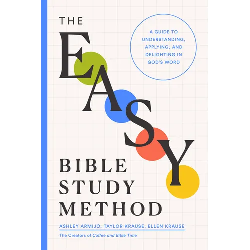 The Easy Bible Study Method: A Guide to Understanding, Applying, and Delighting in God's Word - Paperback