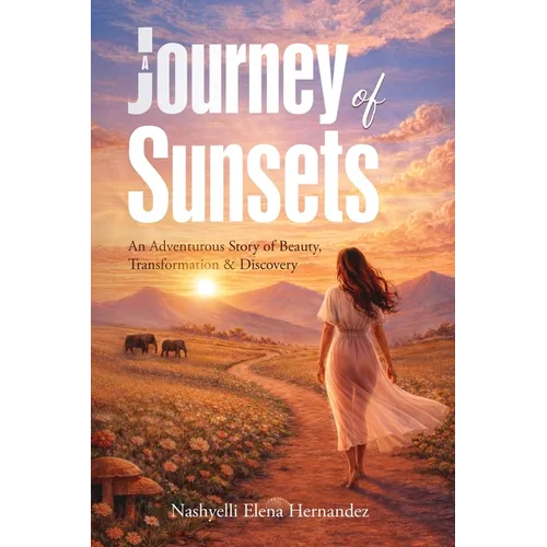 A Journey of Sunsets: An Adventurous Story of Beauty, Transformation & Discovery - Paperback