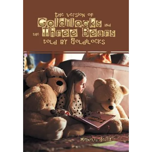 The Version of Goldilocks and the Three Bears Told by Goldilocks - Hardcover