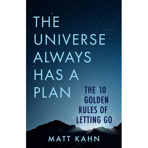 The Universe Always Has a Plan: The 10 Golden Rules of Letting Go - Paperback