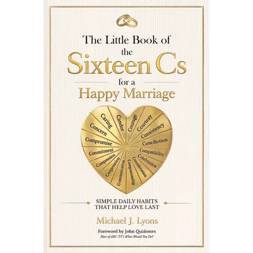 The Little Book of the Sixteen Cs for a Happy Marriage: Simple Daily Habits That Help Love Last - Paperback