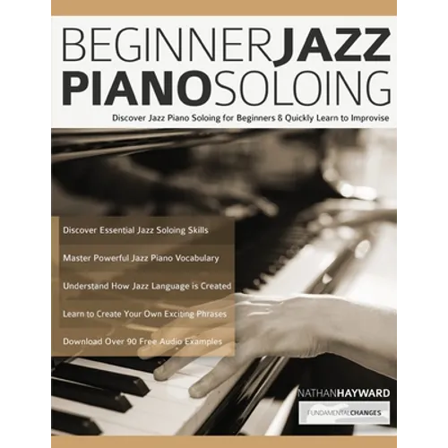 Beginner Jazz Piano Soloing: Discover Jazz Piano Soloing for Beginners & Quickly Learn to Improvise - Paperback