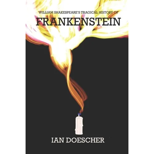 William Shakespeare's Tragical History of Frankenstein - Paperback