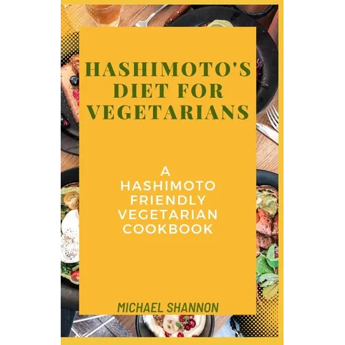 Hashimoto's diet for vegetarians: A Hashimoto Friendly Vegetarian Cookbook - Paperback