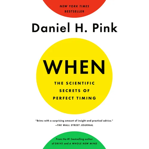When: The Scientific Secrets of Perfect Timing