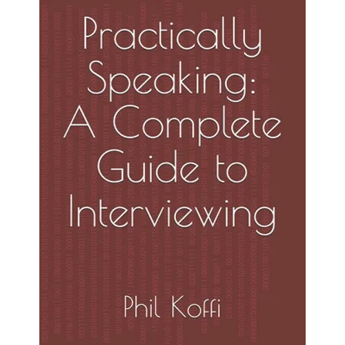 Practically Speaking: A Complete Guide to Interviewing - Paperback
