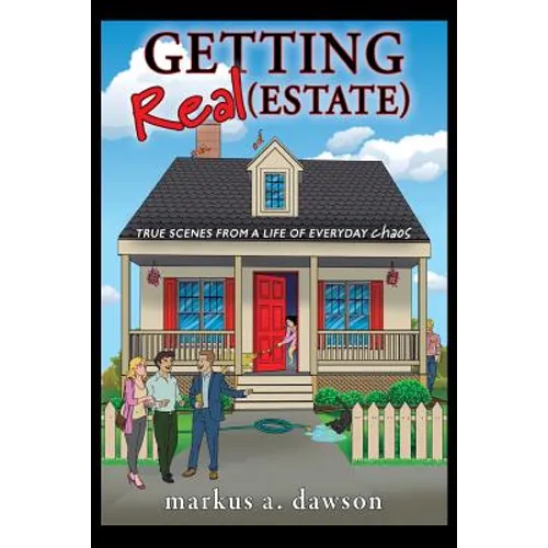Getting Real (Estate): True Scenes from a Life of Everyday Chaos - Paperback