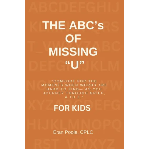 The ABC's of Missing U for KIDS: Comfort for the Moments When Words Are Hard to Find- As You Journey Through Grief, a to Z - Paperback