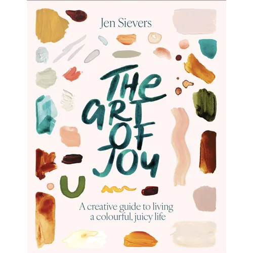 The Art of Joy: A Creative Guide to Living a Colourful, Juicy Life - Paperback