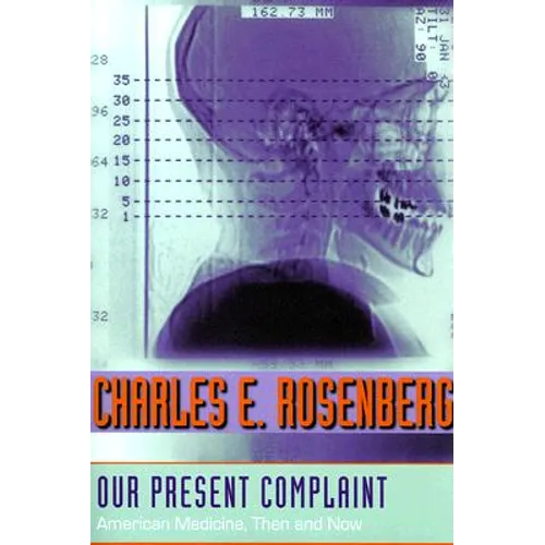 Our Present Complaint: American Medicine, Then and Now - Paperback