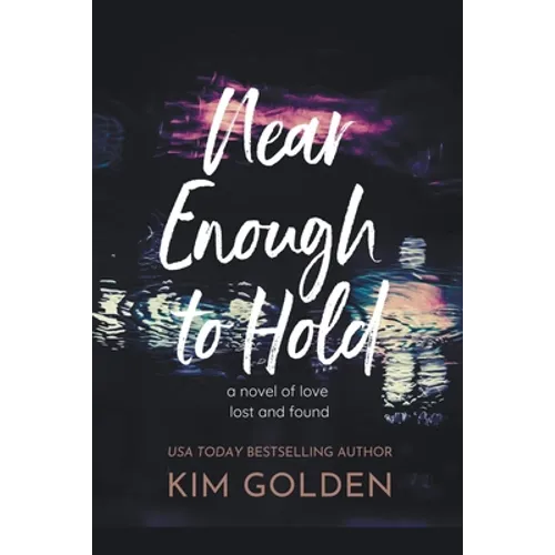 Near Enough to Hold: A Novel of Love Lost and Found - Paperback