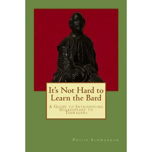 It's Not Hard to Learn the Bard: A Guide to Introducing Shakespeare to Teenagers - Paperback