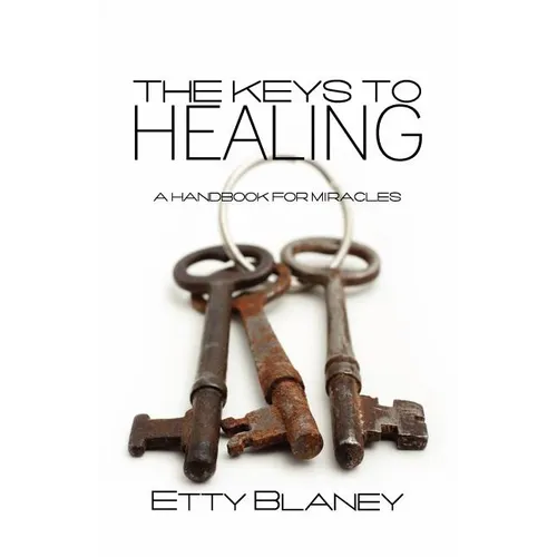 The Keys to Healing: A Handbook for Miracles - Paperback