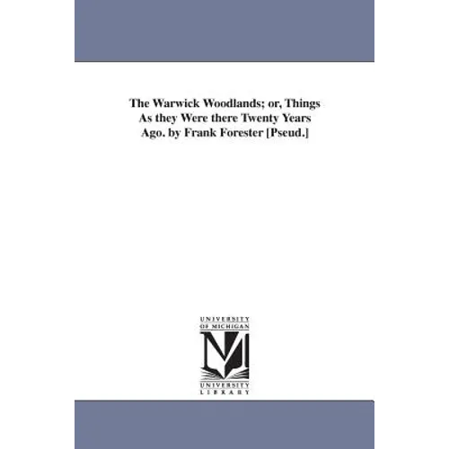 The Warwick Woodlands; or, Things As they Were there Twenty Years Ago. by Frank Forester [Pseud.] - Paperback