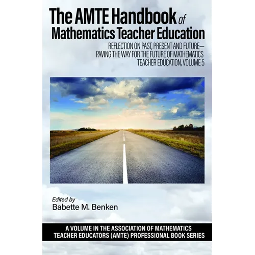 The Amte Handbook of Mathematics Teacher Education: Reflection on Past, Present and Future - Paving the Way for the Future of Mathematics Teacher Educ - Paperback