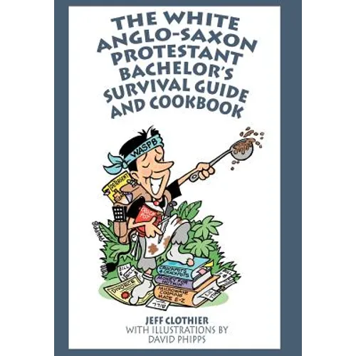 The White Anglo-Saxon Protestant Bachelor's Survival Guide and Cookbook