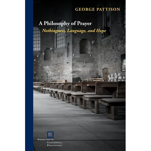 A Philosophy of Prayer: Nothingness, Language, and Hope - Hardcover