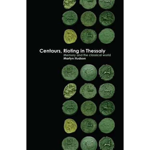 Centaurs, Rioting in Thessaly: Memory and the Classical World - Paperback