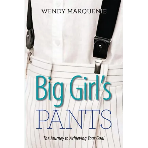 Big Girl's Pants: The Journey to Achieving Your Goal - Paperback