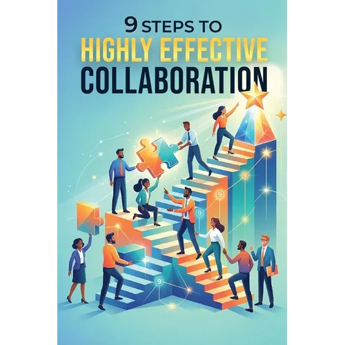 9 Steps To Highly Effective Collaboration - Paperback