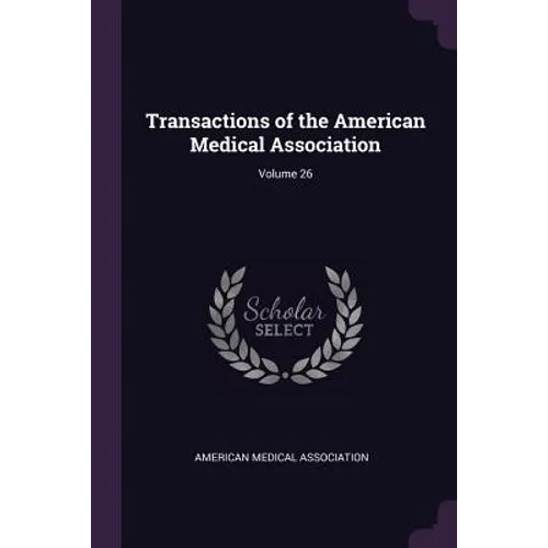 Transactions of the American Medical Association; Volume 26 - Paperback