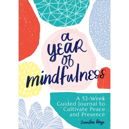 A Year of Mindfulness: A 52-Week Guided Journal to Cultivate Peace and Presence - Hardcover