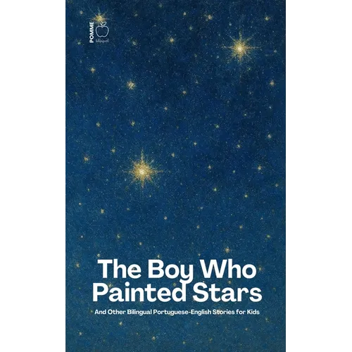 The Boy Who Painted Stars And Other Bilingual Portuguese-English Stories for Kids - Paperback