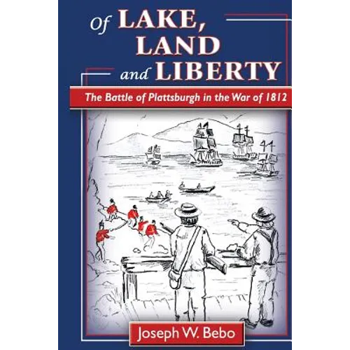 Of Lake, Land and Liberty: The Battle of Plattsburgh in the War of 1812 - Paperback