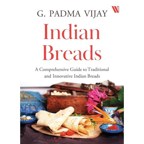 Indian Breads: A Comprehensive Guide to Traditional and Innovative Indian Breads - Paperback