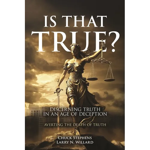 Is That True?: Discerning Truth in an Age of Deception - Paperback