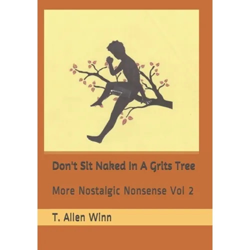 Don't Sit Naked in a Grits Tree: More Nostalgic Nonsense Vol 2 - Paperback